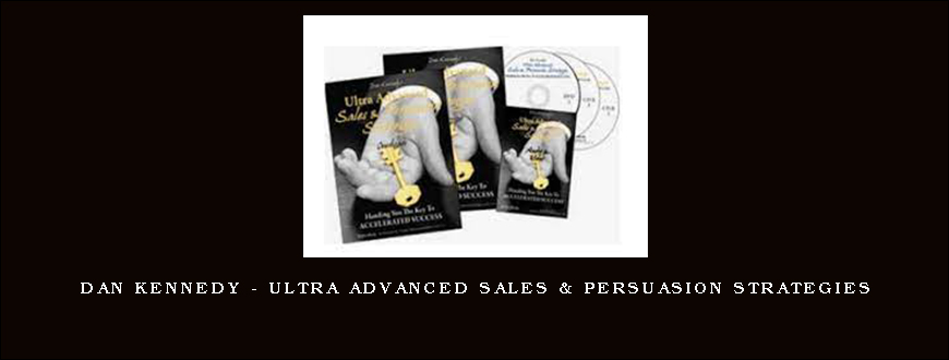 Dan Kennedy – Ultra Advanced Sales & Persuasion Strategies