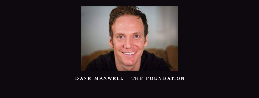 Dane Maxwell – The Foundation