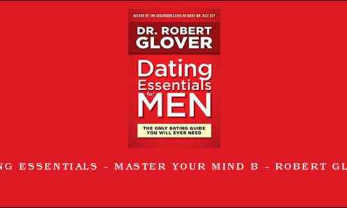 Dating Essentials – Master Your Mind B – Robert Glover