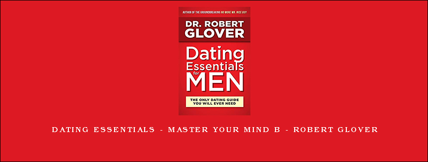 Dating Essentials – Master Your Mind B – Robert Glover