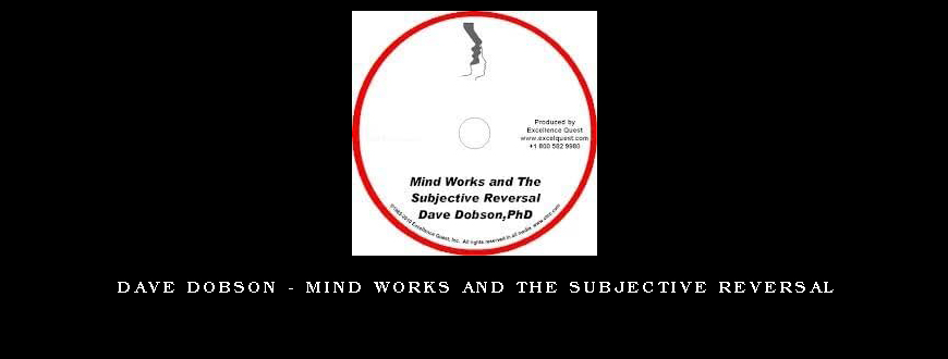 Dave Dobson – Mind Works and the Subjective Reversal