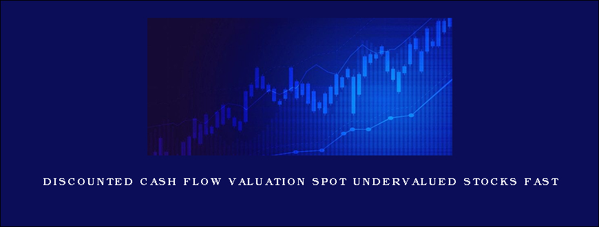 Discounted Cash Flow Valuation Spot Undervalued Stocks Fast