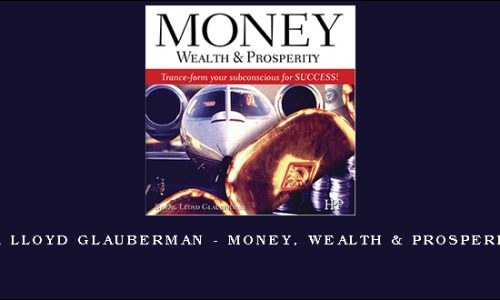 Dr Lloyd Glauberman – Money, Wealth & Prosperity