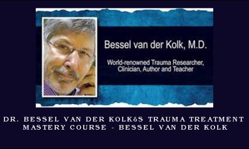 Dr. Bessel van der Kolk’s Trauma Treatment Mastery Course – Bessel van der Kolk