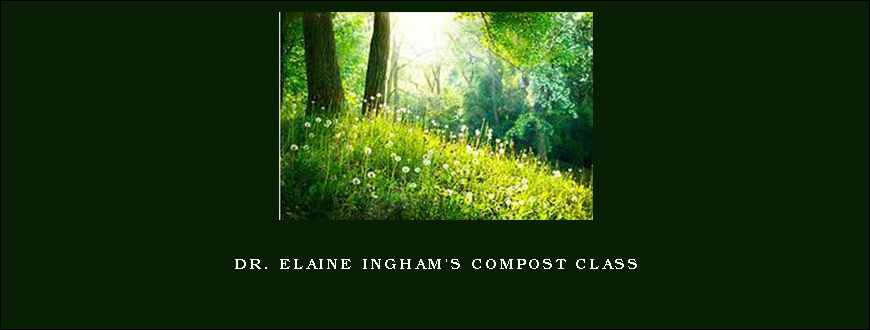 Dr. Elaine Ingham’s Compost Class