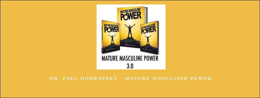 Dr. Paul Dobransky – Mature Masculine Power