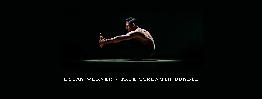 Dylan Werner – TRUE STRENGTH BUNDLE