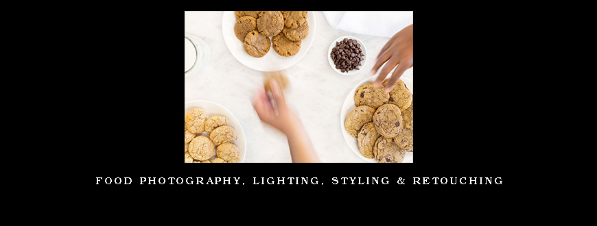 FOOD PHOTOGRAPHY, LIGHTING, STYLING & RETOUCHING