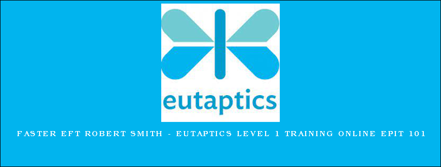 Faster EFT Robert Smith – Eutaptics Level 1 Training Online EPIT 101