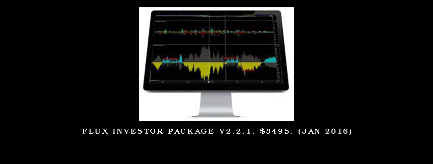 Flux Investor Package v2.2.1, $3495, (Jan 2016)