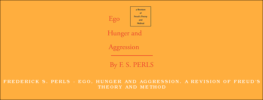 Frederick S. Perls – Ego, Hunger and Aggression. A Revision of Freud’s Theory and Method