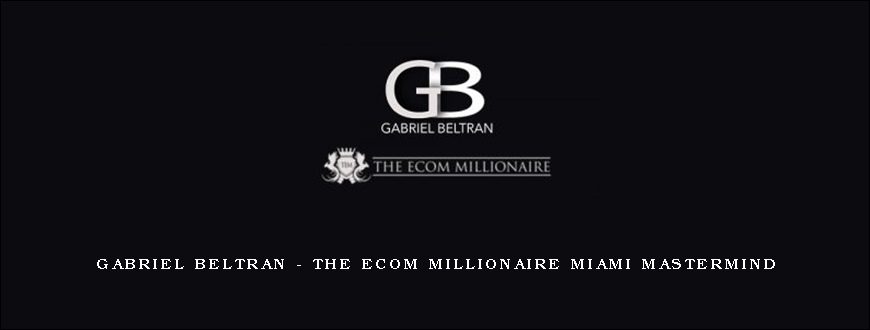 Gabriel Beltran – The Ecom Millionaire Miami Mastermind