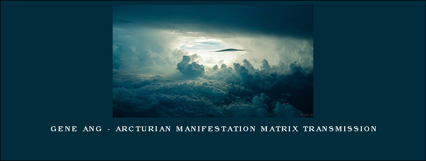 Gene Ang – Arcturian Manifestation Matrix Transmission