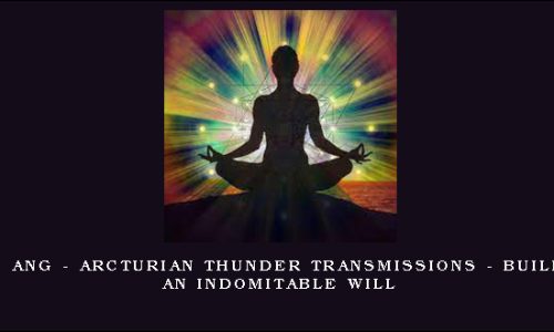 Gene Ang – Arcturian Thunder Transmissions – Building an Indomitable Will