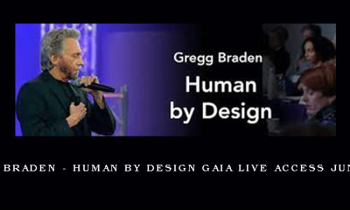 Gregg Braden – Human by Design Gaia Live Access June 2019