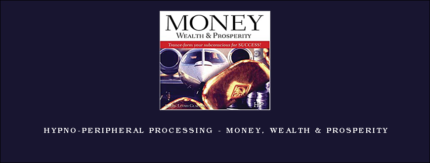 Hypno-Peripheral Processing – Money, Wealth & Prosperity