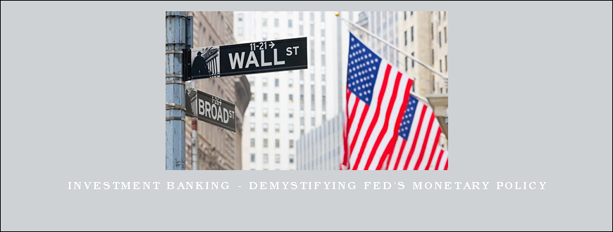 Investment Banking – Demystifying Fed’s Monetary Policy