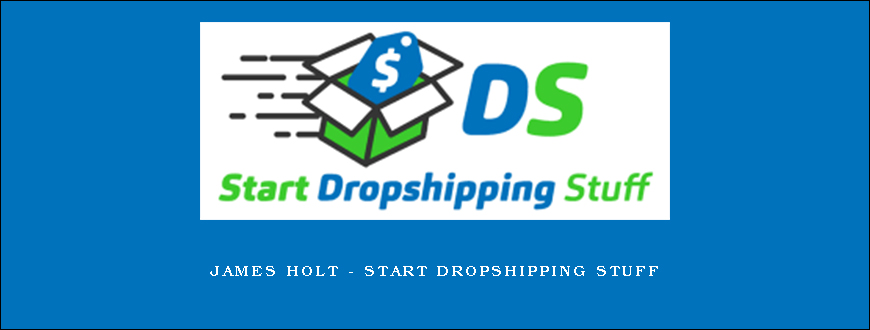 James Holt – Start Dropshipping Stuff