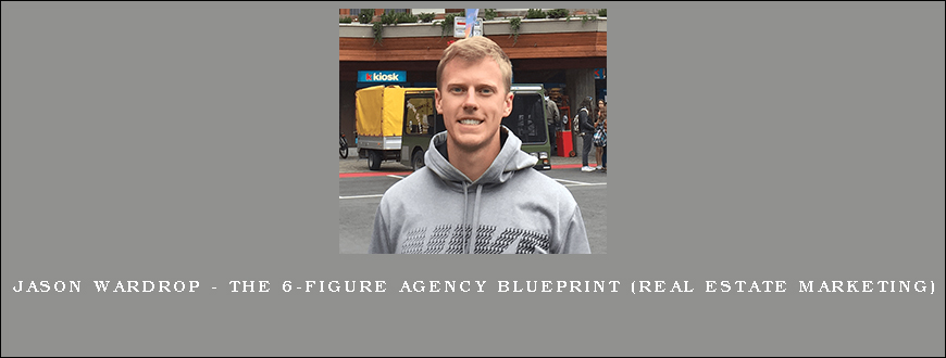 Jason Wardrop – The 6-Figure Agency Blueprint (Real Estate Marketing)