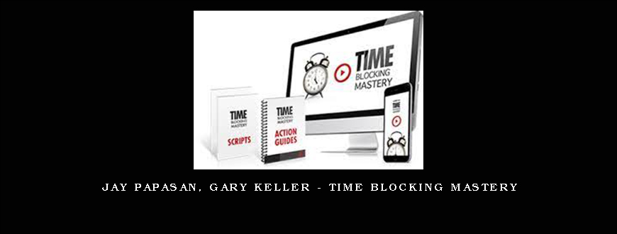 Jay Papasan, Gary Keller – Time Blocking Mastery