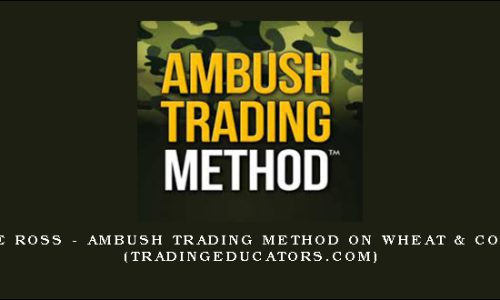 Joe Ross – Ambush Trading Method on Wheat & Corn (tradingeducators.com)