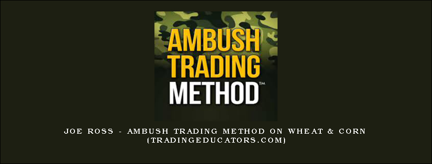 Joe Ross – Ambush Trading Method on Wheat & Corn (tradingeducators.com)