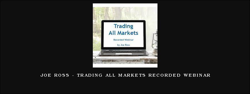 Joe Ross – Trading All Markets Recorded Webinar