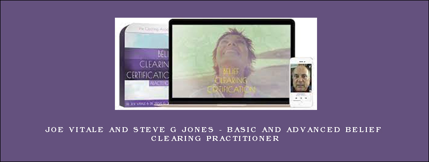 Joe Vitale and Steve G Jones – Basic and Advanced Belief Clearing Practitioner