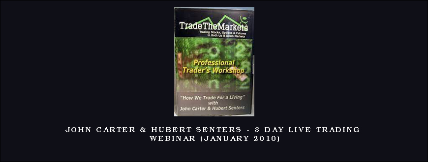 John Carter & Hubert Senters – 3 Day Live Trading Webinar (January 2010)