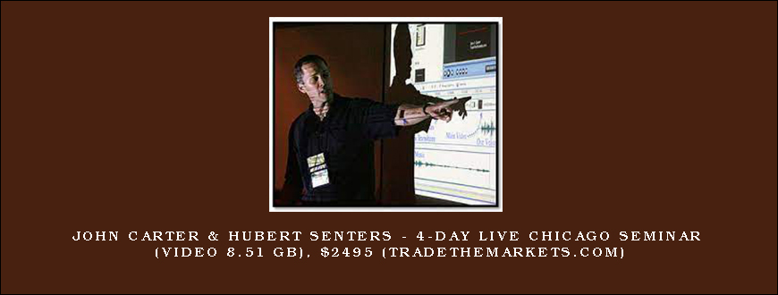 John Carter & Hubert Senters – 4-Day Live Chicago Seminar (Video 8.51 GB), $2495 (tradethemarkets.com)