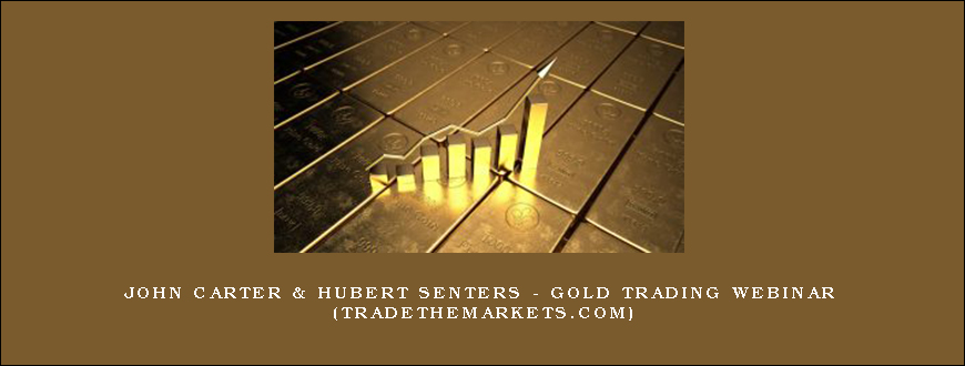 John Carter & Hubert Senters – Gold Trading Webinar (tradethemarkets.com)