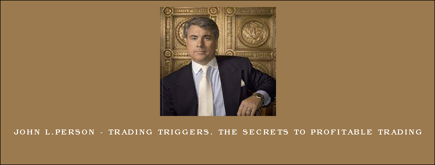 John L.Person – Trading Triggers. The Secrets to Profitable Trading