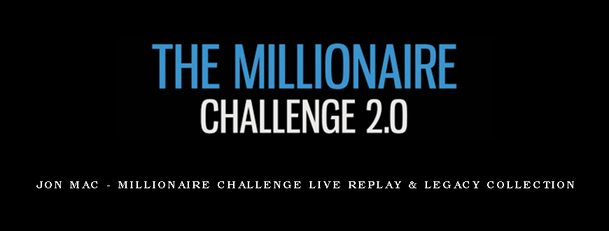 Jon Mac – Millionaire Challenge LIVE Replay & Legacy Collection