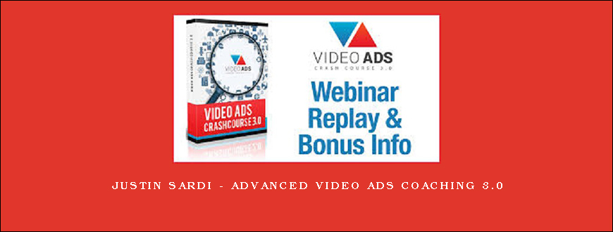 Justin Sardi – Advanced Video Ads Coaching 3.0