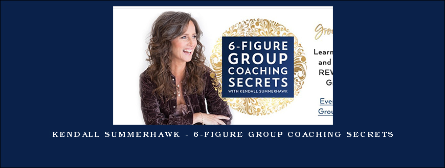 Kendall SummerHawk – 6-Figure Group Coaching Secrets