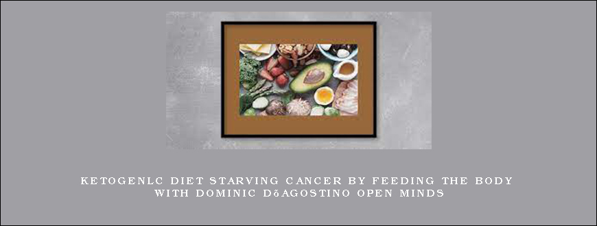 Ketogenlc Diet Starving Cancer by Feeding the Body with Dominic D’Agostino Open Minds