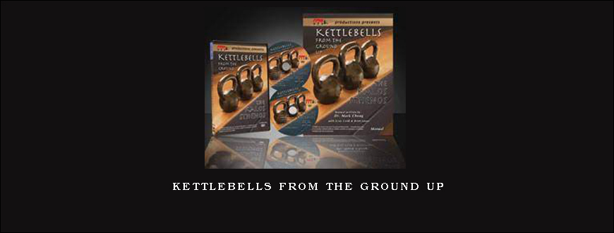 Kettlebells From The Ground Up