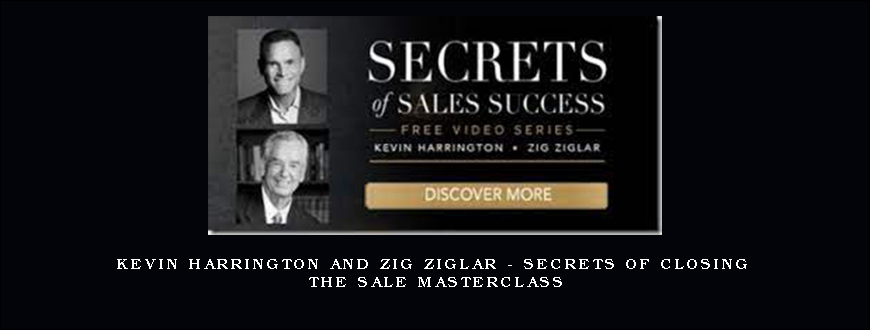 Kevin Harrington and Zig Ziglar – Secrets of Closing the Sale Masterclass