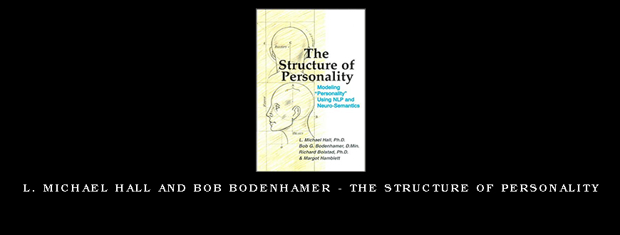 L. Michael Hall and Bob Bodenhamer – The Structure of Personality