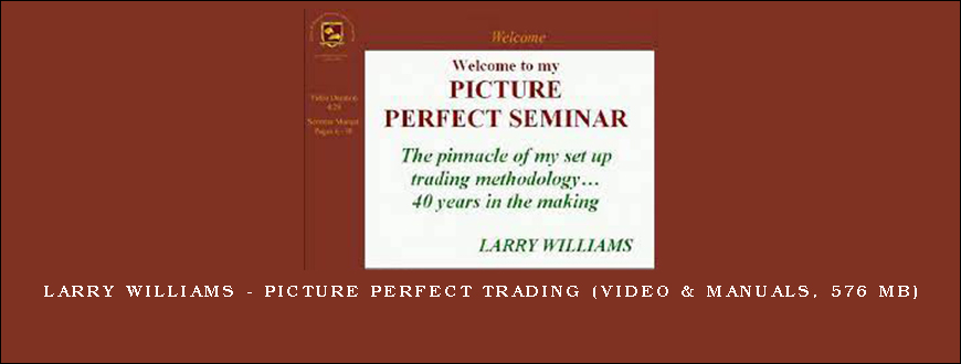 Larry Williams – Picture Perfect Trading (Video & Manuals, 576 MB)