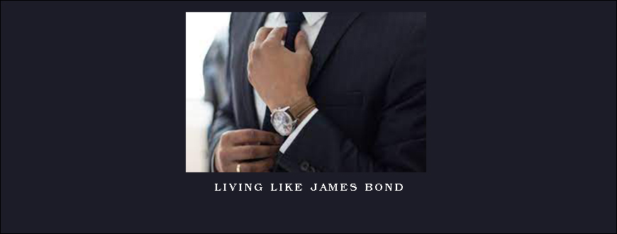 Living Like James Bond