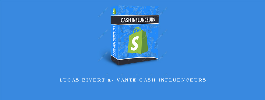 Lucas Bivert  – Vante Cash Influenceurs