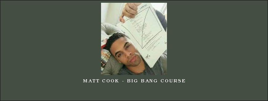 Matt Cook – Big Bang Course