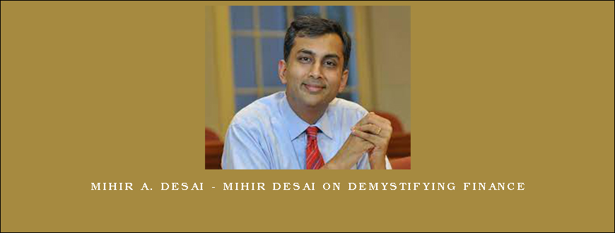 Mihir A. Desai – Mihir Desai on Demystifying Finance