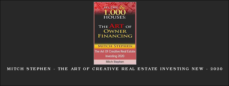 Mitch Stephen – The Art of Creative Real Estate Investing NEW – 2020