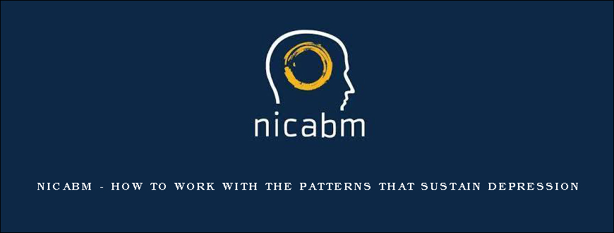 NICABM – How to Work with the Patterns That Sustain Depression