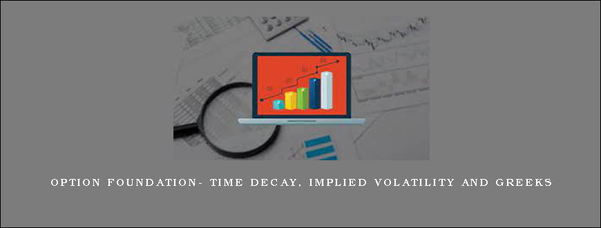 OPTION FOUNDATION- TIME DECAY, IMPLIED VOLATILITY AND GREEKS