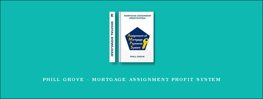 Phill Grove – Mortgage Assignment Profit System