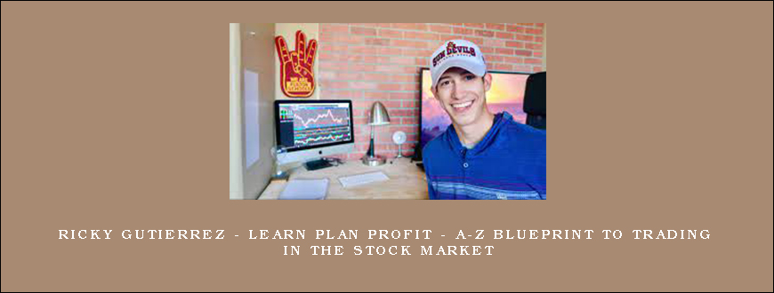 Ricky Gutierrez – Learn Plan Profit – A-Z Blueprint To Trading In The Stock Market