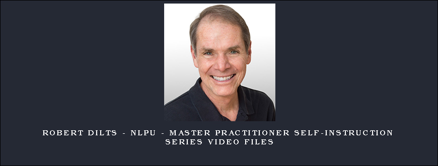 Robert Dilts – NLPU – Master Practitioner Self-Instruction Series Video Files